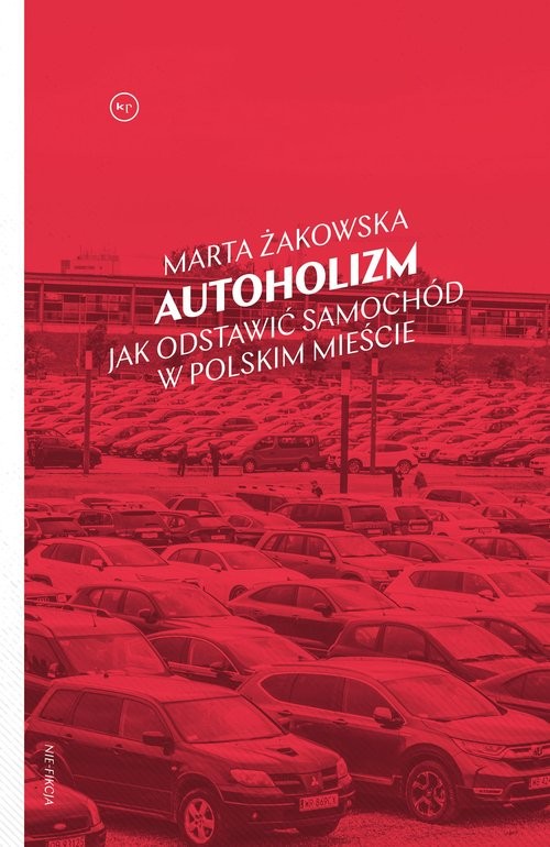 okładka Autoholizm Jak odstawić samochód w polskim mieście książka | Marta Żakowska