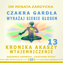 okładka Czakra Gardła. Wyrażaj siebie głosem. Kronika Akaszy Wtajemniczenie. Cz. 13 audiobook | MP3 | Renata Zarzycka Dr