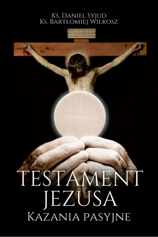 okładka Testament Jezusa. Kazania Pasyjne ebook | epub, mobi, pdf | ks. Bartłomiej Wilkosz, ks. Daniel Syjud