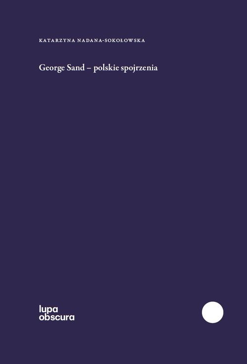 okładka George Sand polskie spojrzenia książka | Katarzyna Nadana-Sokołowska