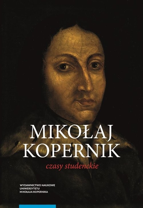 okładka Mikołaj Kopernik Czasy studenckie Kraków, Bolonia, Rzym, Padwa i Ferrara (1491-1503) Miejsca - ludzi książka | Marian Chachaj
