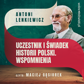 okładka Uczestnik i świadek historii Polski. Wspomnienia audiobook | MP3 | Antoni Lenkiewicz
