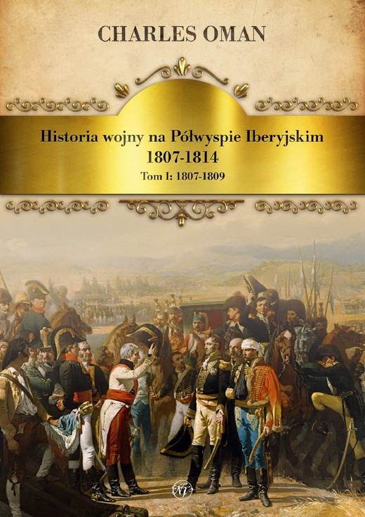 okładka Historia wojny na Półwyspie Iberyjskim 1807-1814. Tom I 1807-1809 ebook | epub, mobi | Charles Oman