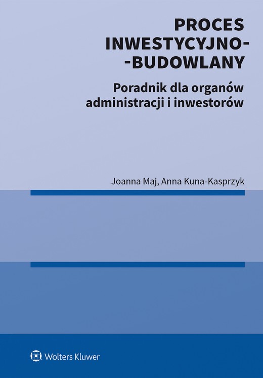 okładka Proces inwestycyjno-budowlany. Poradnik dla organów administracji i inwestorów (pdf) ebook | pdf | Joanna Maj, Anna Kuna-Kasprzyk