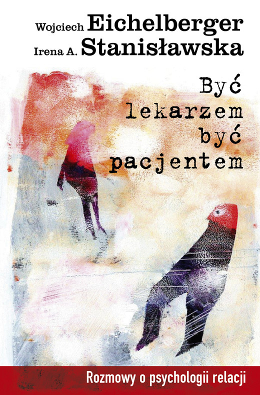 okładka Być lekarzem, być pacjentem ebook | epub, mobi | Wojciech Eichelberger, Irena A. Stanisławska