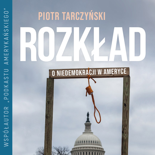 okładka Rozkład. O niedemokracji w Ameryce audiobook | MP3 | Piotr Tarczyński