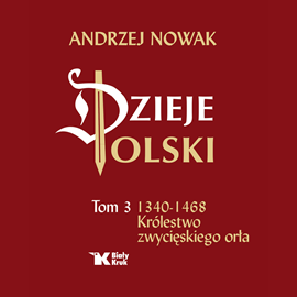 okładka Dzieje Polski. Tom 3. Królestwo zwycięskiego orła audiobook | MP3 | Andrzej Nowak