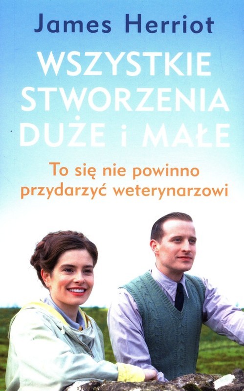 okładka Wszystkie stworzenia duże i małe To się nie powinno przydarzyć weterynarzowi książka | James Herriot