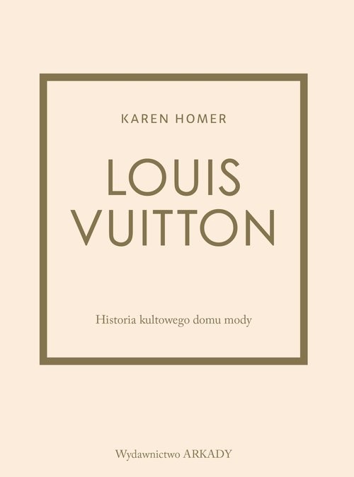 okładka Louis Vuitton Historia kultowego domu mody książka | Karen Homer