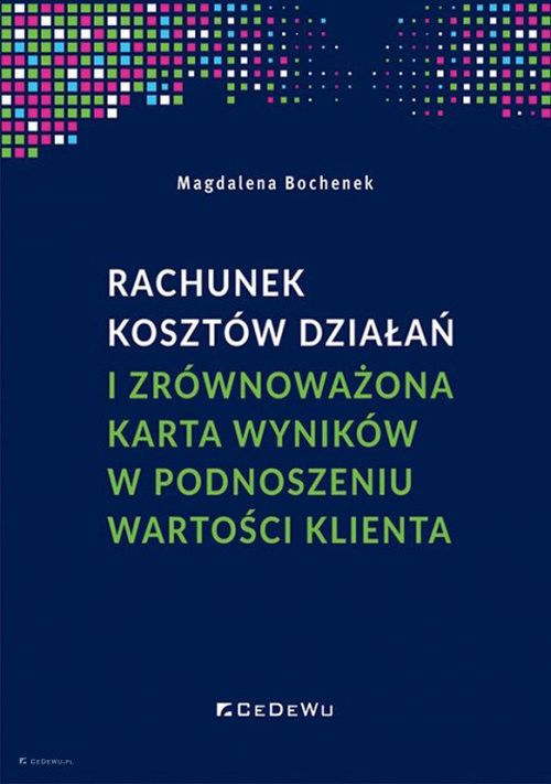 okładka Rachunek kosztów działań i zrównoważona karta wyników w podnoszeniu wartości klienta książka | Bochenek Magdalena