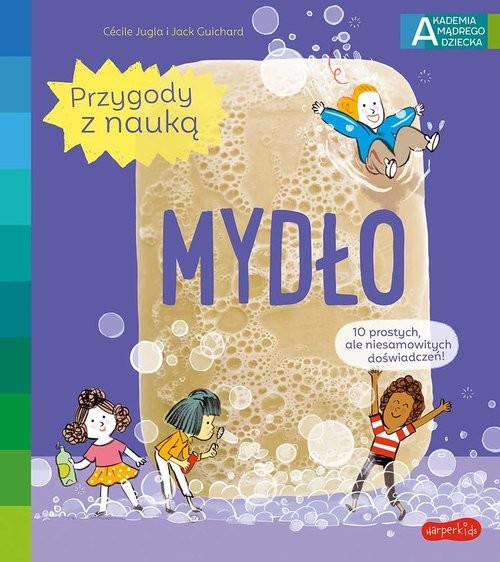 okładka Mydło Akademia mądrego dziecka Przygody z nauką książka | Cécile Jugla, Jack Guichard