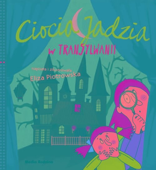 okładka Ciocia Jadzia w Transylwanii książka | Eliza Piotrowska