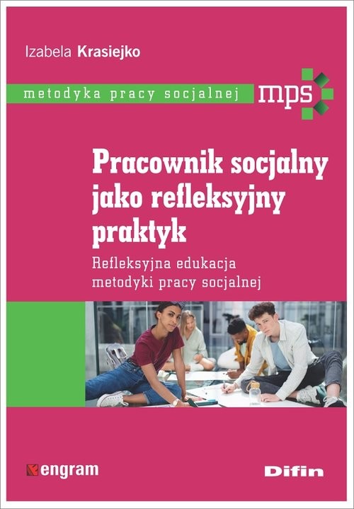 okładka Pracownik socjalny jako refleksyjny praktyk Refleksyjna edukacja metodyki pracy socjalnej książka | Izabela Krasiejko