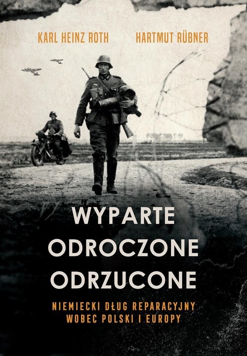 okładka Wyparte, odroczone, odrzucone. Niemiecki dług reparacyjny wobec Polski i Europy książka | Roth KarlHeinz, Rübner Hartmut