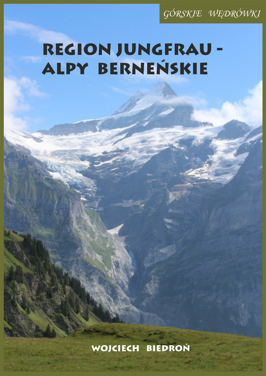 okładka Górskie wędrówki Region Jungfrau - Alpy Berneńskie ebook | epub, mobi | Wojciech Biedroń