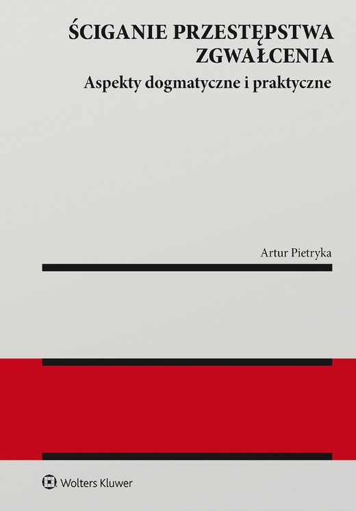 okładka Ściganie przestępstwa zgwałcenia. Aspekty dogmatyczne i praktyczne (pdf) ebook | pdf | Artur Pietryka