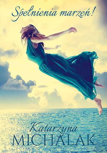 okładka Spełnienia marzeń! książka | Katarzyna Michalak