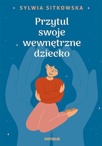 okładka Przytul swoje wewnętrzne dziecko
 książka | Sylwia Sitkowska