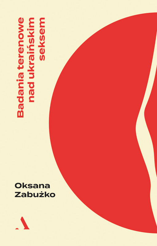 okładka Badania terenowe nad ukraińskim seksem ebook | epub, mobi | Oksana Zabużko
