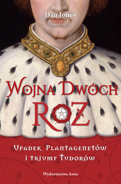 okładka Wojna Dwóch Róż Upadek Plantagenetów i triumf Tudorów książka | Dan Jones