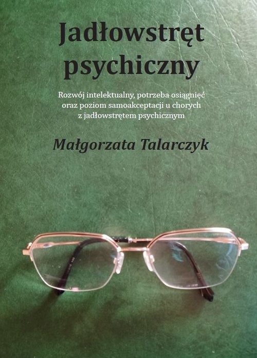 okładka Jadłowstręt psychiczny Rozwój intelektualny, potrzeba osiągnięć oraz poziom samoakceptacji u chorych z jadłowstrętem psychi książka | Małgorzata Talarczyk