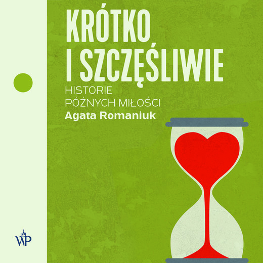 okładka Krótko i szczęśliwie. Historie późnych miłości audiobook | MP3 | Agata Romaniuk