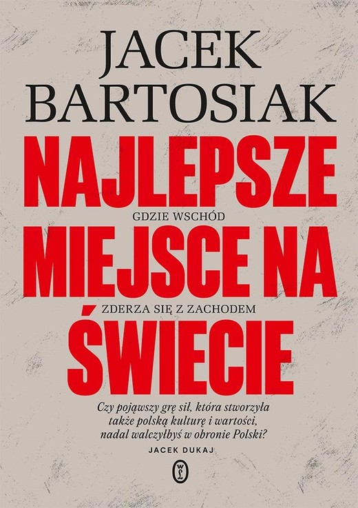 okładka Najlepsze miejsce na świecie. Gdzie Wschód zderza się z Zachodem książka | Jacek Bartosiak