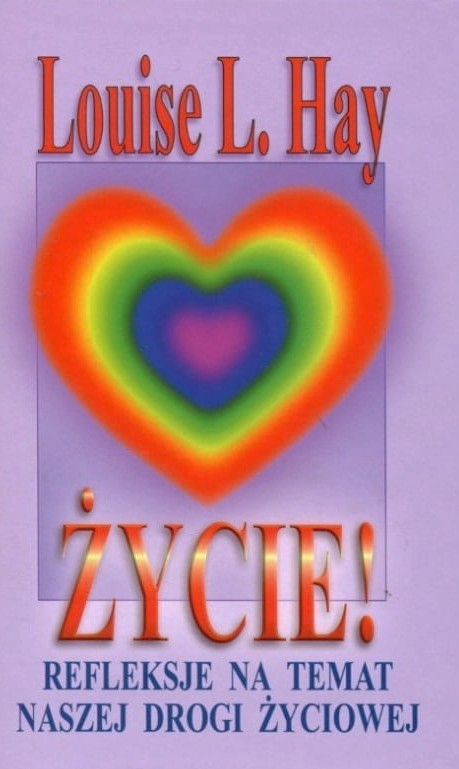 okładka Życie! Refleksje na temat naszej drogi życiowej
 książka | Louise L. Hay