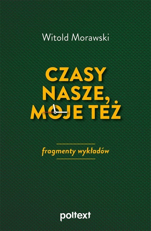 okładka Czasy nasze, moje też: fragmenty wykładów książka | Witold Morawski