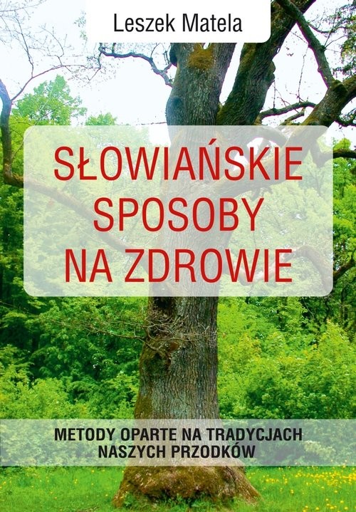 okładka Słowiańskie sposoby na zdrowie Metody oparte na tradycjach naszych przodków książka | Leszek Matela
