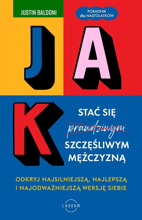 okładka Jak stać się szczęśliwym mężczyzną Odkryj najsilniejszą, najlepszą i najodważniejszą wersję siebie książka | Justin Baldoni