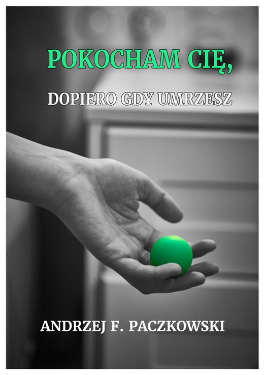 okładka Pokocham cię, dopiero gdy umrzesz ebook | epub, mobi | Andrzej F. Paczkowski