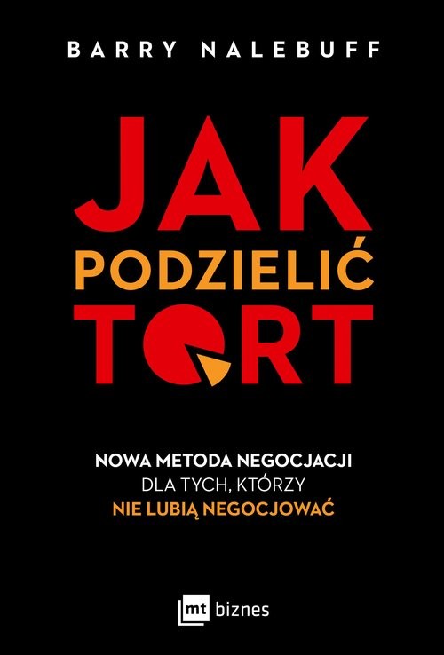 okładka Jak podzielić tort Nowa metoda negocjacji dla tych, którzy nie lubią negocjować książka | Barry Nalebuff