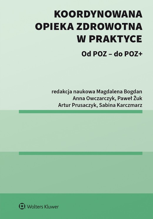 okładka Koordynowana opieka zdrowotna w praktyce. Od POZ – do POZ + (pdf) ebook | pdf | Praca zbiorowa, Redakcja naukowa: Magdalena Bogdan, Sabina Karczmarz, Anna Owczarczyk, Artur Prusaczyk, Paweł Żuk