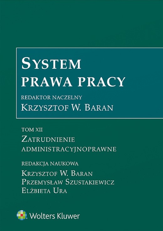 okładka System Prawa Pracy. Tom XII. Zatrudnienie administracyjnoprawne (pdf) ebook | pdf | Krzysztof Wojciech Baran (redaktor naukowy serii), Redakcja naukowa: Krzysztof Baran, Przemysław Szustakiewicz, Elżbieta Ura