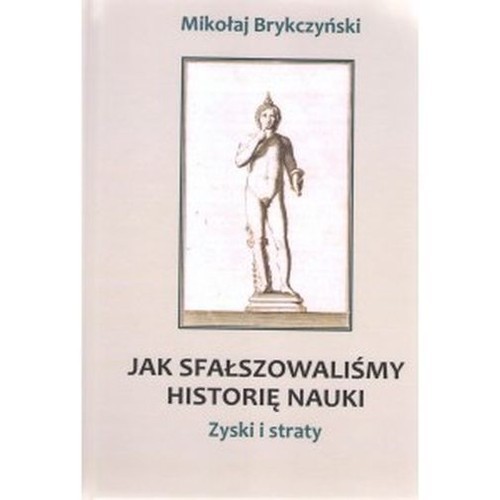 okładka Jak sfałszowaliśmy historię nauki książka | Brykczyński Mikołaj