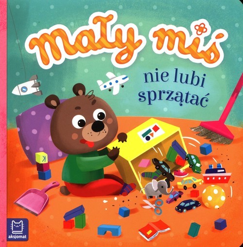 okładka Mały miś nie lubi sprzątać książka | Agnieszka Bator