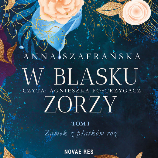 okładka W blasku zorzy. Tom I. Zamek z płatków róż audiobook | MP3 | Anna Szafrańska