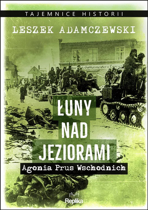 okładka Łuny nad jeziorami. Agonia Prus Wschodnich książka | Leszek Adamczewski