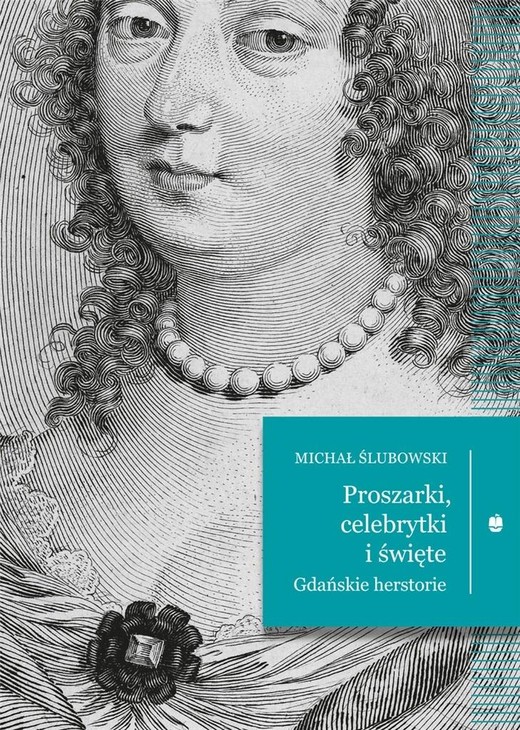 okładka Proszarki, celebrytki i święte. Gdańskie herstorie
 książka | Michał Ślubowski