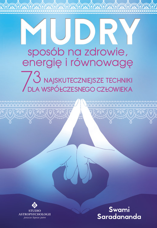 okładka Mudry – sposób na zdrowie, energię i równowagę. 73 najskuteczniejsze techniki dla współczesnego człowieka ebook | pdf | Swami Saradananda