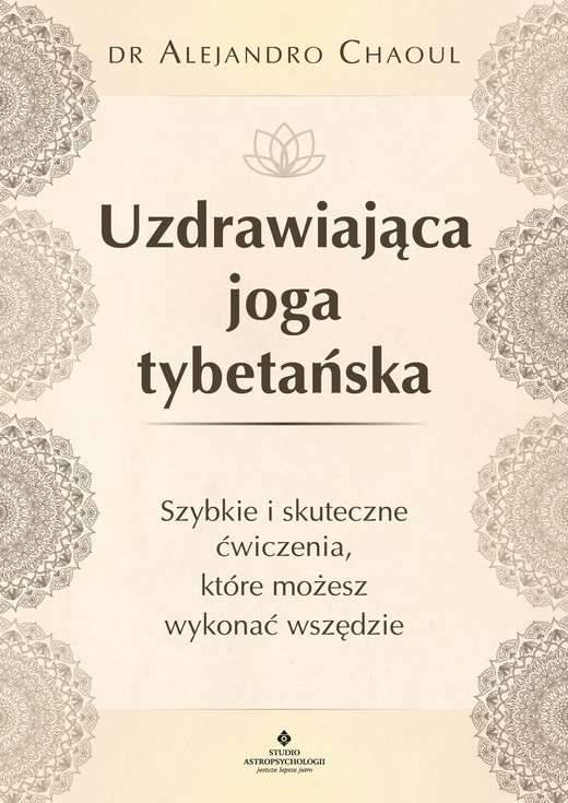 okładka Uzdrawiająca joga tybetańska. Szybkie i skuteczne ćwiczenia, które możesz wykonać wszędzie ebook | epub, mobi | Alejandro Chaoul