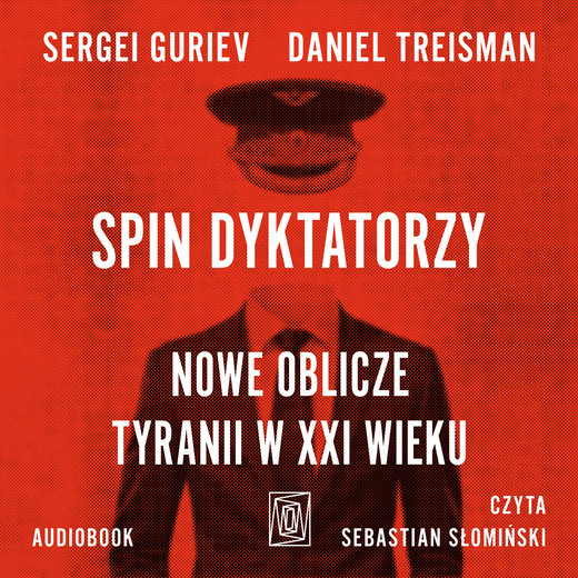okładka Spin dyktatorzy. Nowe oblicze tyranii w XXI wieku audiobook | MP3 | Sergei Guriev, Daniel Treisman