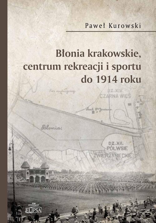 okładka Błonia krakowskie centrum rekreacji i sportu do 1914 roku książka | Paweł Kurowski