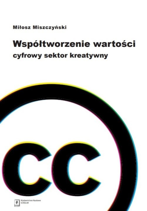 okładka Współtworzenie wartości. Cyfrowy sektor kreatywny książka | Miszczyński Miłosz