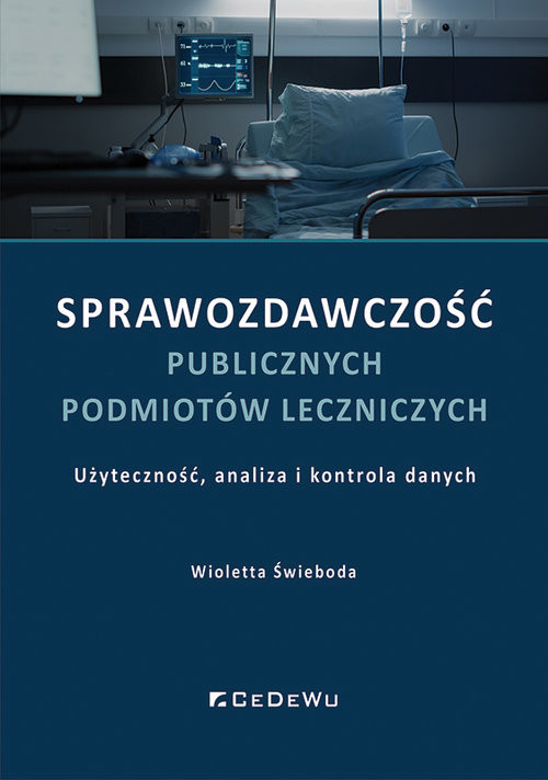 okładka Sprawozdawczość publicznych podmiotów leczniczych - użyteczność, analiza i kontrola danych książka | Świeboda Wioletta