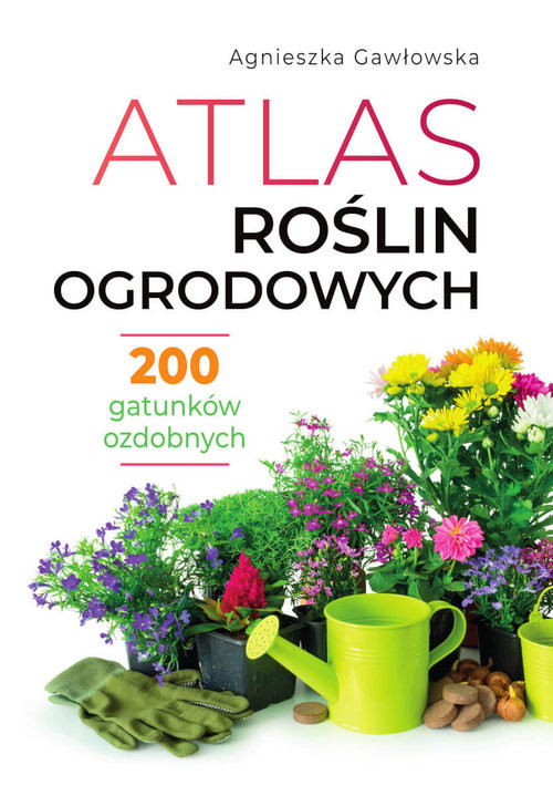 okładka Atlas roślin ogrodowych książka | Agnieszka Gawłowska