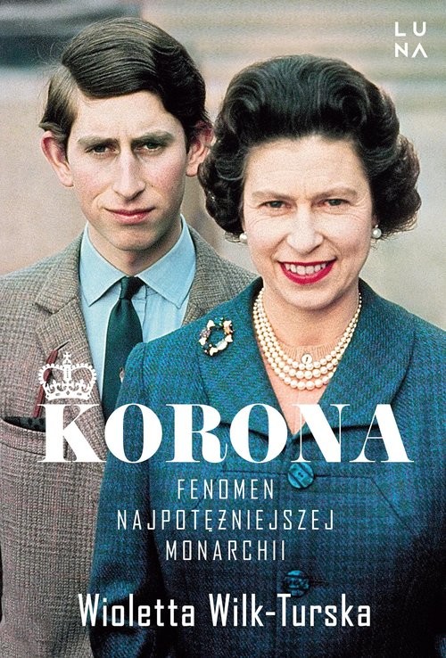 okładka Korona Fenomen najpotężniejszej monarchii książka | Wioletta Wilk-Turska