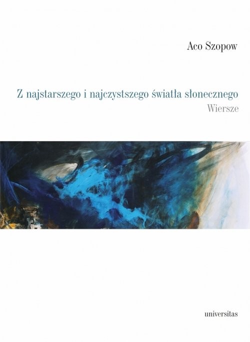 okładka Z najstarszego i najczystszego światła słonecznego Wiersze / ????? książka | Aco Szopow