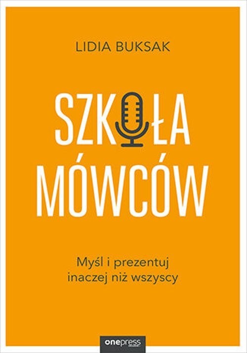 okładka Szkoła Mówców Myśl i prezentuj inaczej niż wszyscy książka | Buksak Lidia